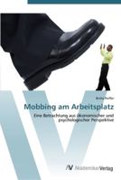 Mobbing am Arbeitsplatz: Eine Betrachtung aus ökonomischer und psychologischer Perspektive 3639441303 Book Cover