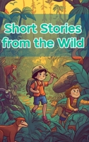 Short Stories from the Wild: Adventures in the Jungle B0CV2S4GJ9 Book Cover