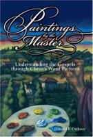 Paintings by the Master: Understanding the Gospels through Christ's Word Pictures 1889893617 Book Cover