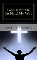 God Help Me To Find My Way: Discovering Gods has a Plan for Your Life 1492811068 Book Cover