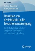 Transition von der Pädiatrie in die Erwachsenenversorgung: Der Bedarf von Jugendlichen und jungen Erwachsenen mit chronischer Erkrankung (Best of Pflege) 3658252367 Book Cover