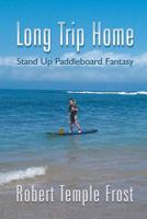 Long Trip Home: Stand Up Paddleboard Fantasy 1622129245 Book Cover
