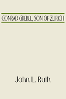 Conrad Grebel, Son of Zurich 0836117670 Book Cover