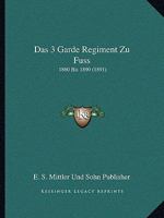 Das 3 Garde Regiment Zu Fuss: 1860 Bis 1890 (1891) 1168154235 Book Cover