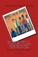 Boyz will be boyz: "better than the rules" 1483967530 Book Cover