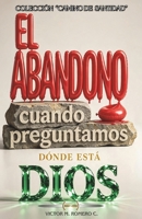 EL ABANDONO: CUANDO PREGUNTAMOS DONDE ESTA DIOS (CAMINO DE SANTIDAD) (Spanish Edition) B0HFM6XP1S Book Cover