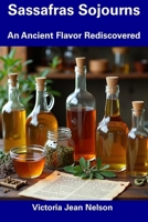 Sassafras Sojourns: An Ancient Flavor Rediscovered B0F33B24YF Book Cover
