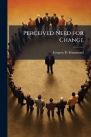 Perceived Need for Change: A Test of Individual Emotion and Contextual Influences 1249586372 Book Cover