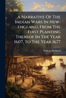 A Narrative Of The Indian Wars In New-england, From The First Planting Thereof In The Year 1607, To The Year 1677 B0FJLMD3Z3 Book Cover