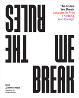 The Rules We Break: Play games. Solve problems. Design better. 1648960677 Book Cover