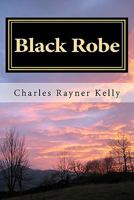 Black Robe: The Renegade Missionary 1460980832 Book Cover