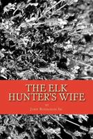 The Elk Hunter's Wife 154676867X Book Cover