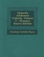 Opuscula Academica Collecta, Volume 5 - Primary Source Edition 1295309173 Book Cover