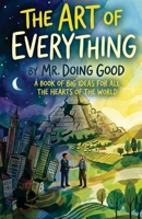 The Art of Everything: A Book of Big Ideas For All the Hearts of the World B0GN49RRCG Book Cover