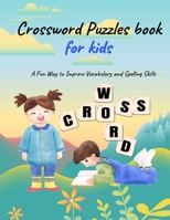 Crossword Puzzles book for kids: A Fun Way to Improve Vocabulary and Spelling Skills B0C1J7FWCM Book Cover
