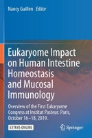 Eukaryome Impact on Human Intestine Homeostasis and Mucosal Immunology: Overview of the First Eukaryome Congress at Institut Pasteur. Paris, October 16–18, 2019. 3030448258 Book Cover