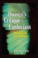 Zhuangzi's Critique of the Confucians: Blinded by the Human 1438462840 Book Cover