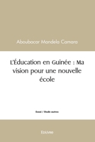 L'Éducation en Guinée: Ma vision pour une nouvelle école (French Edition) 2414451106 Book Cover