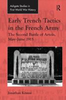 Early Trench Tactics in the French Army: The Second Battle of Artois, May-June 1915 1409455009 Book Cover