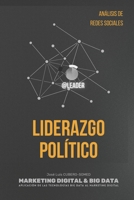 Liderazgo Político: Marketing Digital & Big Data para medir la capacidad de Liderazgo de en Política, mediante el Análisis de Redes Sociales. B08P3SBP3T Book Cover
