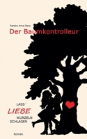 Der Baumkontrolleur: Lass Liebe Wurzeln schlagen 3740712805 Book Cover