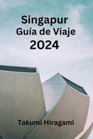 Singapur Guía de Viaje 2024 (Spanish Edition) B0CTJLRDFZ Book Cover