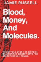 Blood, Money, and Molecules:: The Untold Story of Biotech Billionaires Biggest Bets for Breakthrough Drugs. B0DT9N2QGB Book Cover