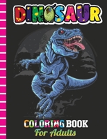 Dinosaur Coloring Book For Adults: Realistic Dinosaur Designs For Adults, Boys and Girls B08GFSK845 Book Cover