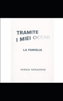 Tramite i miei occhi: La famiglia (Italian Edition) B0GG9NTFJ7 Book Cover