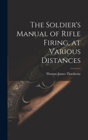 The Soldier's Manual of Rifle Firing, at Various Distances 1021301086 Book Cover