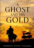 A Ghost and His Gold 1913294943 Book Cover