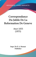 Correspondance Du Jubile De La Reformation De Geneve: Aout 1835 (1835) 1168424968 Book Cover