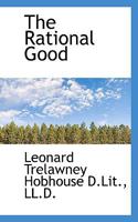 The rational good;: A study in the logic of practice 101757300X Book Cover