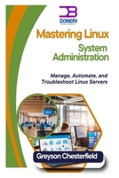 Mastering Linux System Administration: Manage, Automate, and Troubleshoot Linux Servers B0DS5727HN Book Cover