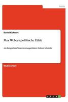 Max Webers poliltische Ethik: Am Beispiel des Verantwortungsethikers Helmut Schmidts 3656442282 Book Cover