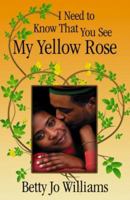 I Need to Know That You See My Yellow Rose 0741441845 Book Cover