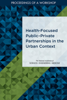 Health-Focused Public�private Partnerships in the Urban Context: Proceedings of a Workshop 0309677076 Book Cover