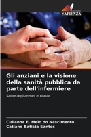 Gli anziani e la visione della sanità pubblica da parte dell'infermiere: Salute degli anziani in Brasile 6205997185 Book Cover