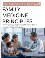 Family Medicine Principles: Pathophysiology, Diagnosis, and Evidence-Based Treatment Across the Lifespan B0GZW9DNF6 Book Cover