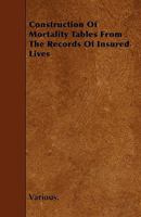 Construction Of Mortality Tables From The Records Of Insured Lives 9354215181 Book Cover