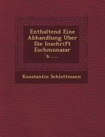 Enthaltend Eine Abhandlung Uber Die Inschrift Eschmunazar S...... 124953111X Book Cover