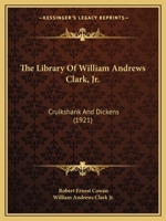 The Library of William Andrews Clark, Jr. Cruikshank and Dickens. In Two Parts 1165082799 Book Cover