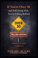 If You’re Over 30 and Still Doing This, You’re Falling Behind: The Hidden Habits, Mindsets, and Patterns That Stop Adults From Growing — And How to Change Them B0GR67P53F Book Cover