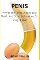Penis: Why Is The Penis Shaped Like That?: And Other Reflections On Being Human B09T8DS3TY Book Cover