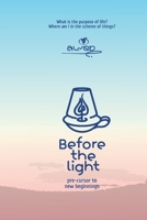 Before the Light: Pre-cursor to new beginnings 978545410X Book Cover