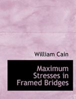 Maximum Stresses in Framed Bridges 0554880938 Book Cover