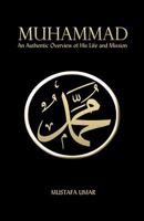 Muhammad: An Authentic Overview of His Life and Mission 1490991069 Book Cover