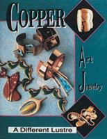 Copper Art Jewelry: A Different Luster 0887404197 Book Cover