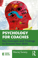 Psychology for Coaches: Key Concepts and Findings to Ground Your Skills 0367518406 Book Cover