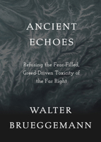 Ancient Echoes: Refusing the Fear-Filled, Greed-Driven Toxicity of the Far Right 150649496X Book Cover
